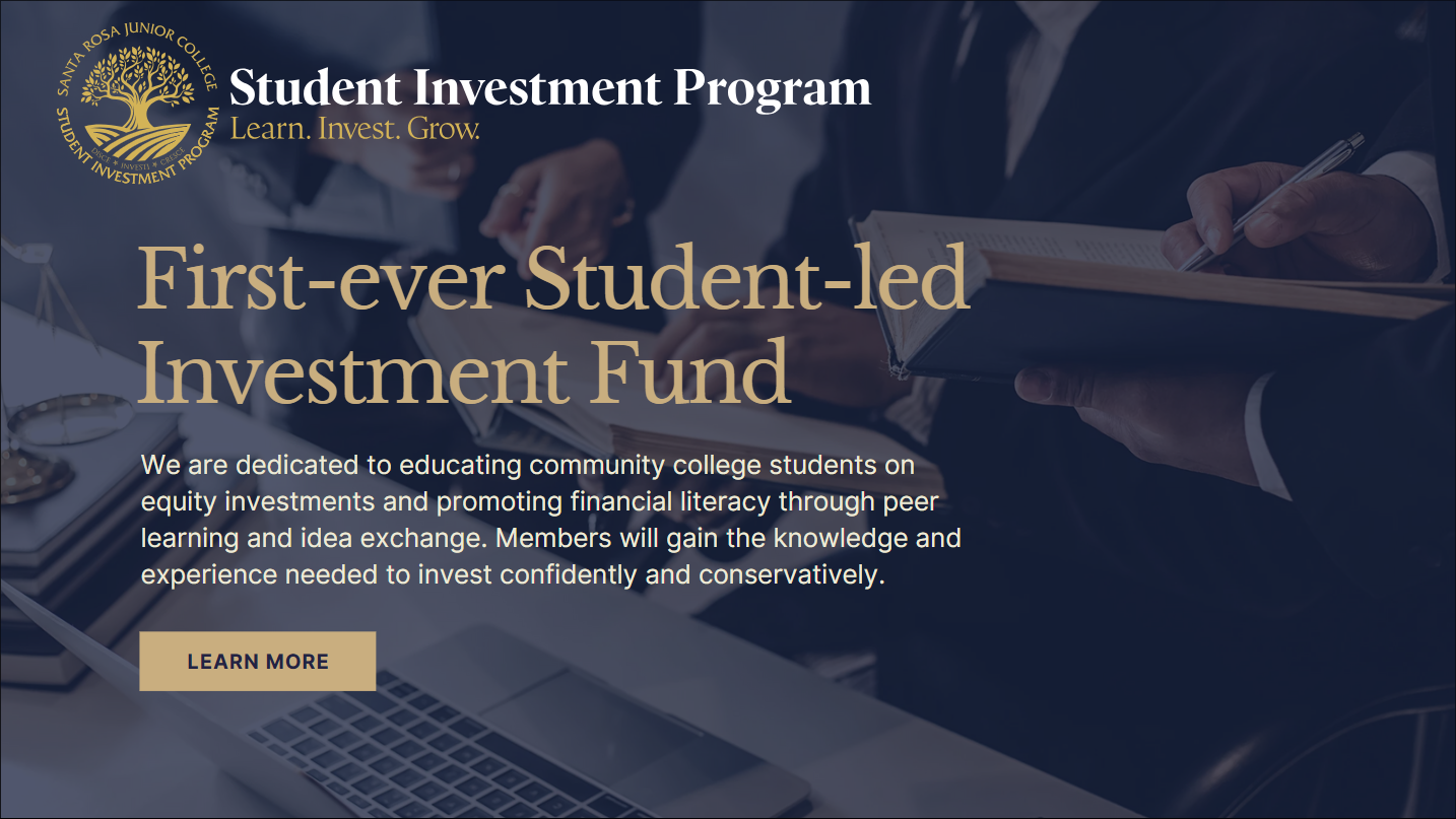 SIP BLOCK: Logo. First-ever Student-Led Investment Fund. We are dedicated to educating community college students on equity investments and promoting financial literacy through peer learning and idea exchange. Members will gain the knowledge and experience needed to invest confidently and conservatively. LEARN MORE.