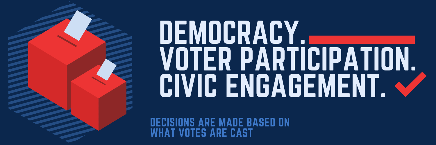 Democracy. Voter Participation. Civic Engagement. Decisions are made based on what votes are cast.