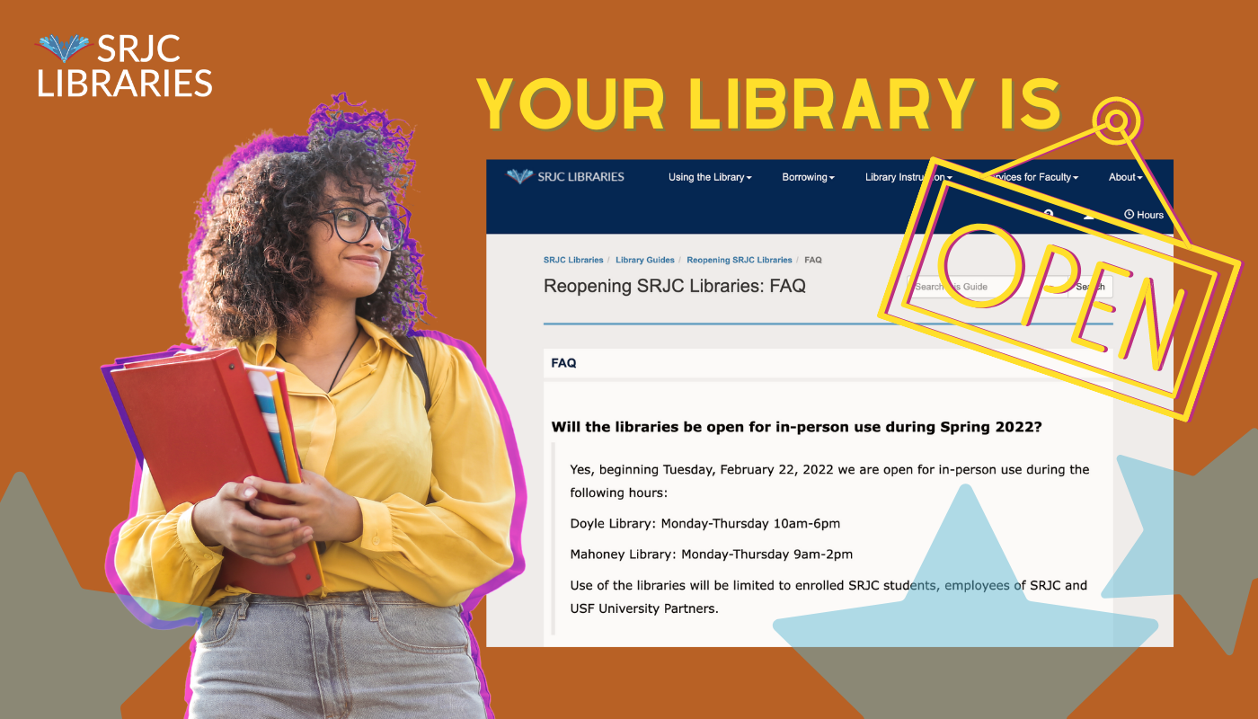 SRJC Libraries is open! Doyle Library: Monday thru Thursday 10am to 6pm; Mahoney Library: 9am to 2pm, visit:https://libraries.santarosa.edu 