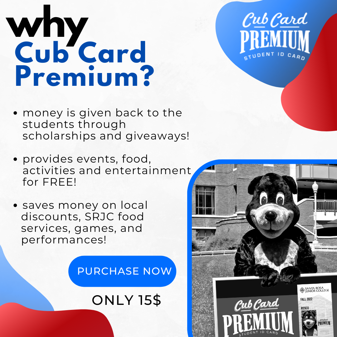 CubCard Premium Members: Don't Forget to use your discounts! Learn more about CubCard student discounts and purchase a membership at studentlife.santarosa.edu/cubcard-premium