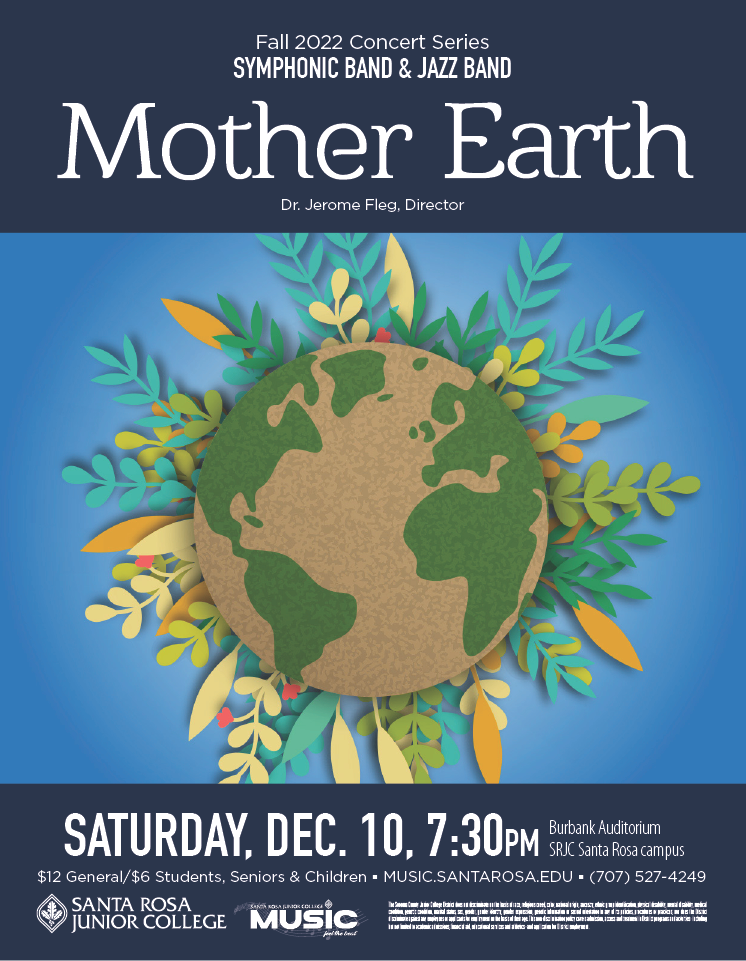 SYMPHONIC BAND & JAZZ BAND “Mother Earth” Saturday, December 10, 7:30 pm Burbank Auditorium $12 General / $6 Students, Seniors & Children