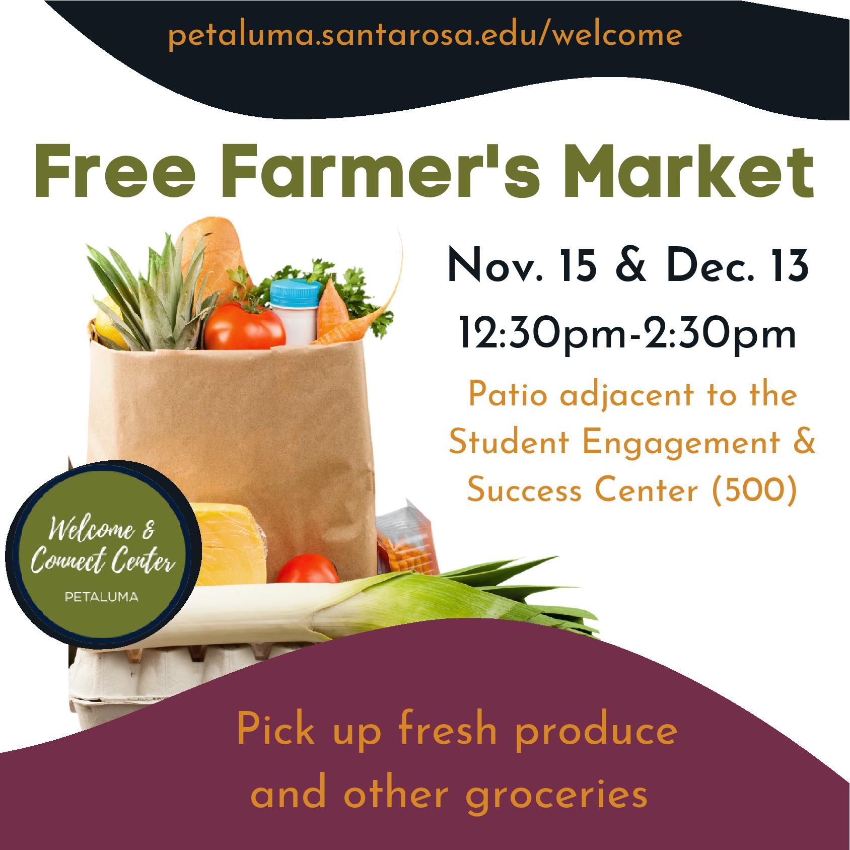 Free Farmer's Market Nov. 15 & Dec. 13 12:30pm-2:30pm Pick up fresh produce and other groceries petaluma.santarosa.edu/welcome Patio adjacent to the Student Engagement & Success Center (500)