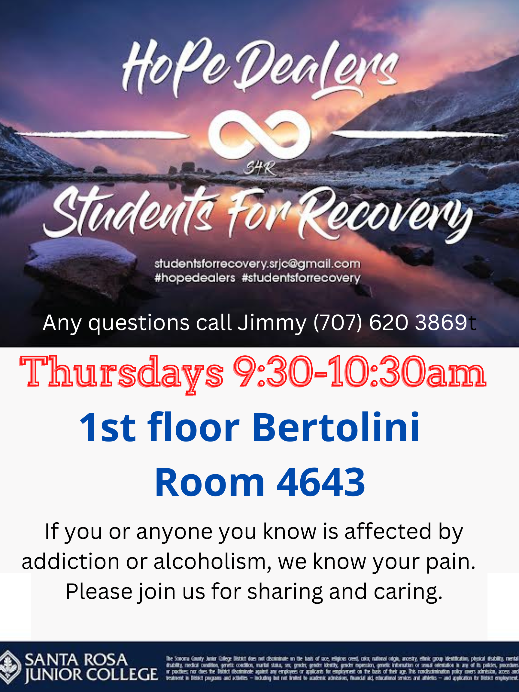 Students for Recovery is a safe space for students to support each other and discover healthy connections. Thursdays from 9:30 AM to 10:30 AM. 1st Floor of Bertolini, room 4643. Questions? Call Jimmy at 7076203869