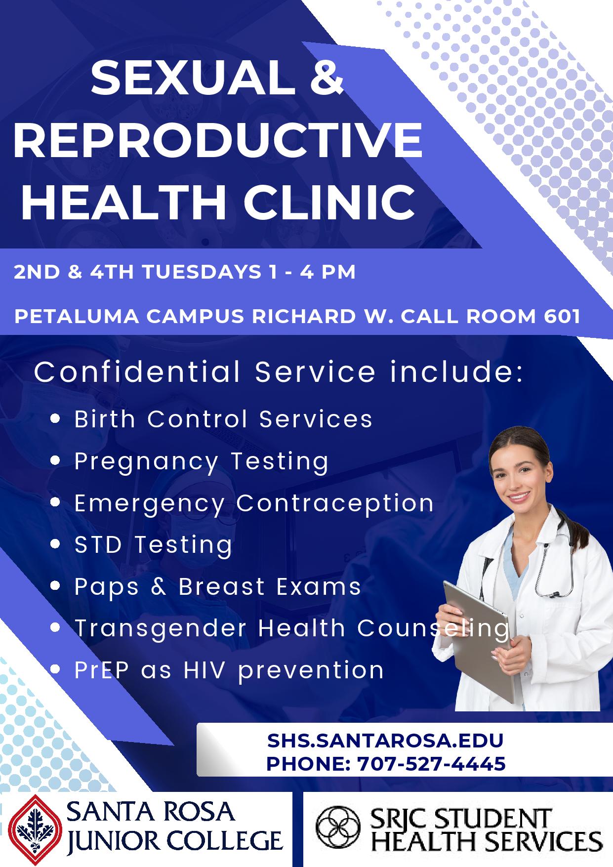 Sexual and reproductive health clinic, 2nd and 4th Tuesdays, 1 to 4 PM on the Petaluma Campus. Confidential services include birth control services, pregnancy testing, emergency contraception, STD testing, Paps and breast exams, transgender health, PrEP as HIV prevention. visit shs.santarosa.edu or call 7075274445 for more information