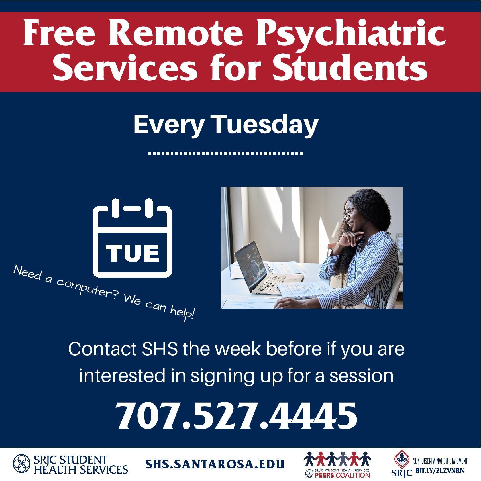 Free Remote Psychiatric Services for Students 707.527.4445 Contact SHS the week before if you are interested in signing up for a session Every Tuesday Need a computer? We can help!