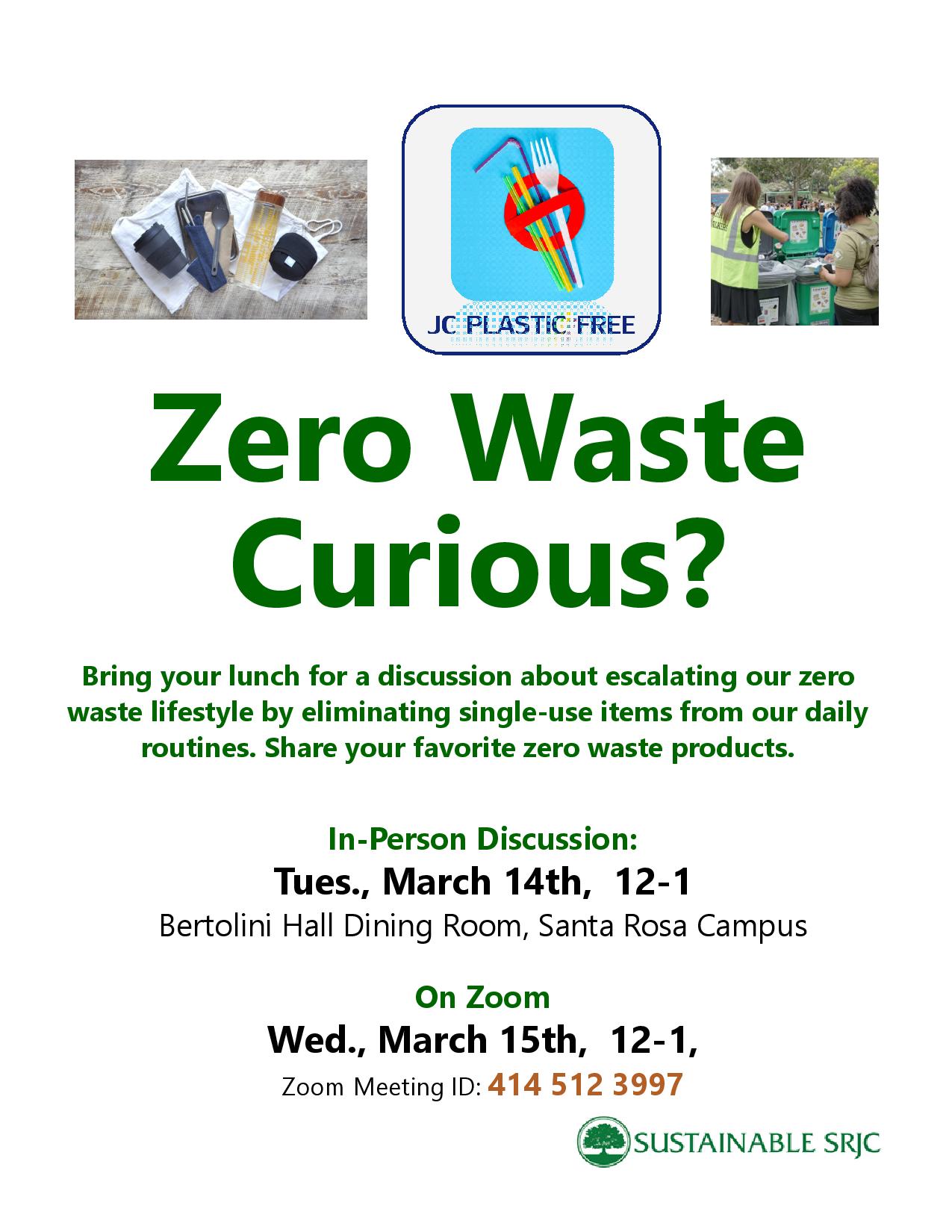 Zero Waste Curious? Bring your lunch for a discussion about escalating our zero waste lifestyle by eliminating single-use items from our daily routines. Share your favorite zero waste products. In-Person Discussion: Tues., March 14th, 12-1 Bertolini Hall Dining Room, Santa Rosa Campus On Zoom Wed., March 15th, 12-1, Zoom Meeting ID: 414 512 3997